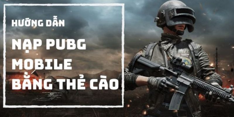 Để nạp PUBG Mobile bằng thẻ cào, bạn có thể lựa chọn một trong hai cách sau: